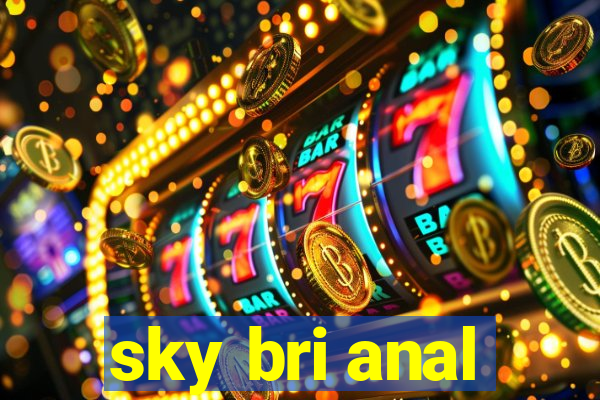 sky bri anal